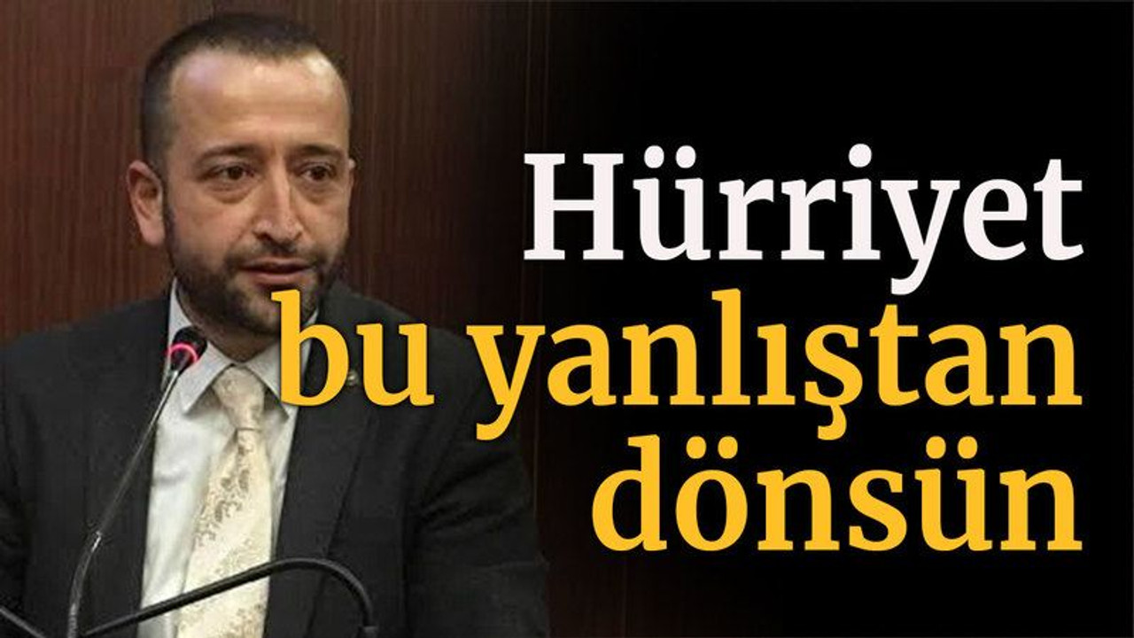 Hürriyet bu yanlıştan dönsün